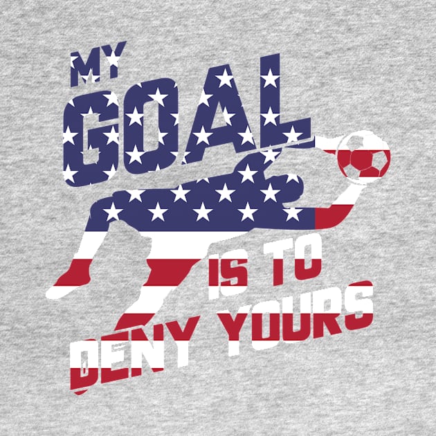 My Goal Is To Deny Yours Goalie USA Flag Patriotic by theperfectpresents